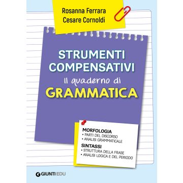 Strumenti compensativi. Il quaderno di grammatica. Morfologia e sintassi