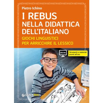 Il rebus nella didattica dell'Italiano. Giochi linguistici per arricchire il lessico (Ichino Pietro - Giunti)