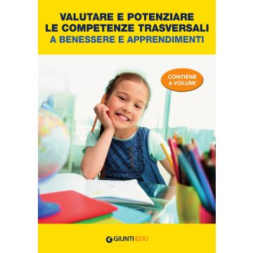 Valutare e potenziare le competenze trasversali a benessere e apprendimenti (Contiene 6 volumi) - Giunti