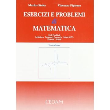 Esercizi e problemi di matematica. Per le Facoltà di architettura, economia e commercio, scienze MFN, farmacia, agraria