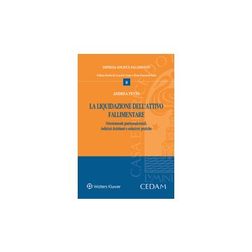 La Liquidazione dell'attivo fallimentare. Orientamenti giurisprudenziali, indirizzi dottrinari e soluzioni pratiche  Penta Andrea  Cedam  9788813315009