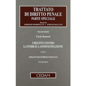 I Delitti Contro La Pubblica Amministrazione  I Delitti Dei Pubblici Ufficiali - Benussi Carlo - Cedam - 9788813315078