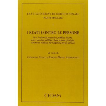 Trattato Breve Di Diritto Penale. Parte Speciale I Reati Contro La Persona - Cocco G. ; Ambrosetti E. M.  - Cedam - 9788813340179