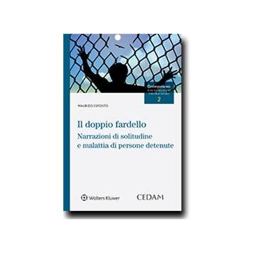 Il doppio fardello. Narrazioni di solitudine e malattia di persone detenute  Esposito Maurizio  Cedam  9788813353322