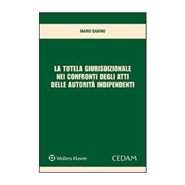 La tutela giurisdizionale nei confronti degli atti delle autorità indipendenti Mario Sanino Cedam