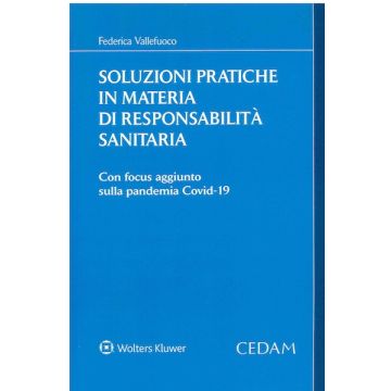 Soluzioni pratiche in materia di responsabilità sanitaria. Con focus aggiunto sulla pandemia Covid-19