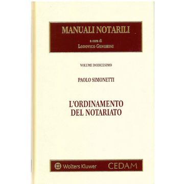 Manuali notaril Vol. 12: L'ordinamento del notariato (Simonetti Paolo; Genghini - Cedam)