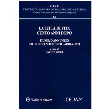 La città di vita cento anni dopo. Fiume, D'Annunzio e il lungo Novecento adriatico