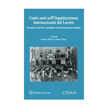 Cento anni nell'Organizzazione Internazionale del Lavoro. Prospettive storiche e giuridiche sulla partecipazione italiana