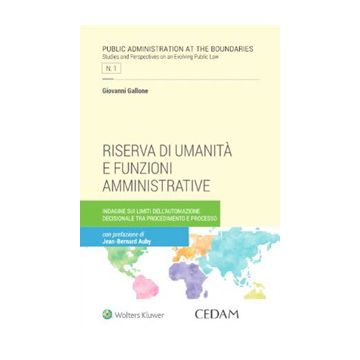 Riserva di umanità e funzioni amministrative. Indagine sui limiti dell'automazione decisionale tra procedimento e processo