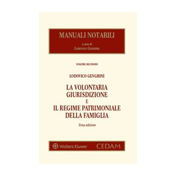 Manuali notarili Vol. 2: La volontaria giurisdizione e il regime patrimoniale della famiglia 3/ed. 2023