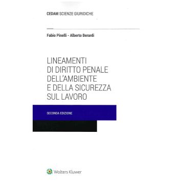 Lineamenti di diritto penale dell'ambiente e della sicurezza sul lavoro 2/ed (Fabio Pinelli; Alberto Berardi - Cedam)