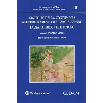 L'istituto della contumacia nell'ordinamento italiano e beyond passato, presente e futuro [Ciampi Annalisa - Cedam]