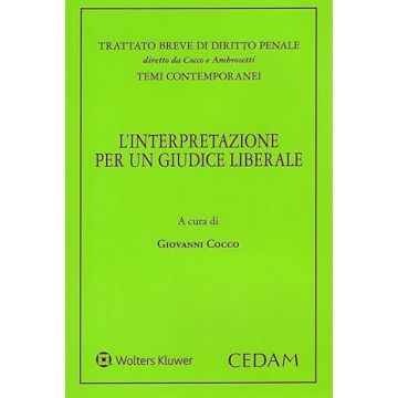 L'interpretazione per un giudice liberale (Cocco Giovanni - Cedam)