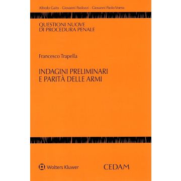 Indagini preliminari e parità delle armi (Trapella Francesco - Cedam)