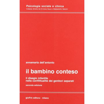 Il bambino conteso. Il disagio infantile nella conflittualità dei genitori separati [Annamaria Dell'Antonio - Giuffrè]