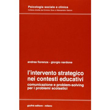 L'intervento strategico nei contesti educativi. Comunicazione e problem-solving per i problemi scolastici  [Fiorenza - Giuffrè]