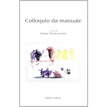 Colloquio da manuale  [Gianni Montesarchio - Giuffrè]