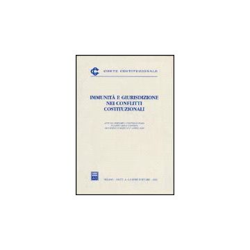 Immunita' E Giurisdizione Nei Conflitti Costituzionali. Atti Del Seminario  (roma, 31 Marzo-1 Aprile 2000) -  - Giuffre' - 9788814083716