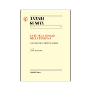 La Tutela Penale Della Persona. Nuove Frontiere, Difficili Equilibri  - Fioravanti L.  - Giuffre' - 9788814084768