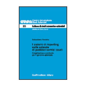 Sistemi Di Reporting Nelle Aziende Di Pubblici Servizi Locali. Progettazione E  Controllo Per Il Governo Aziendale - Torcivia Sebastiano - Giuffre' - 9788814087844
