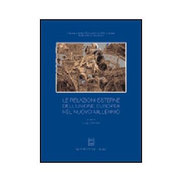 Le Relazioni Esterne Dell'unione Europea Nel Nuovo Millennio  - Daniele L.  - Giuffre' - 9788814087899