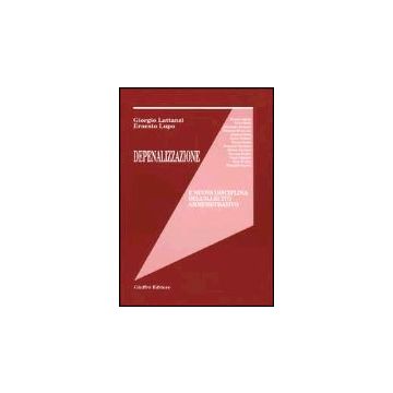 Depenalizzazione E Nuova Disciplina Dell'illecito Amministrativo - Lattanzi Giorgio; Lupo Ernesto; Fidelbo G. ; Gallucci E.  - Giuffre' - 9788814088056