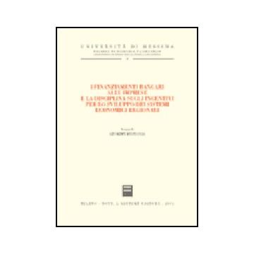 Finanziamenti Bancari Alle Imprese E La Disciplina Sugli Incentivi Per Lo  Sviluppo Dei Sistemi Economici Regionali. Atti Del Convegno (lipari, 29-30 Settembre 2000) - Restuccia G.  - Giuffre' - 9788814091582