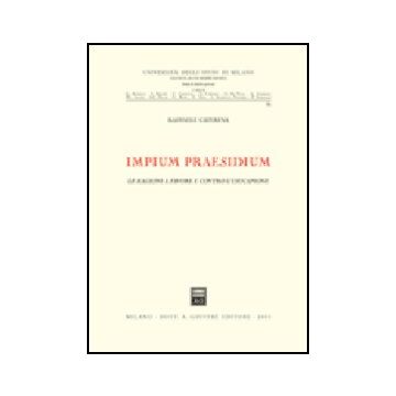 Impium Praesidium. Le Ragioni A Favore E Contro L'usucapione - Caterina Raffaele - Giuffre' - 9788814092237