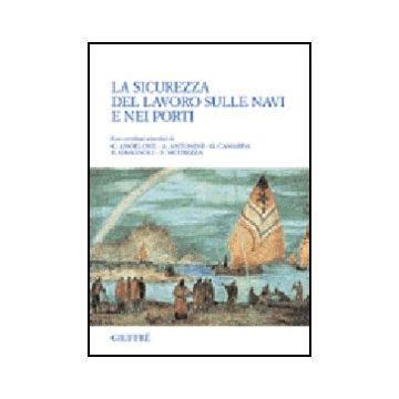 La Sicurezza Del Lavoro Sulle Navi E Nei Porti  -  - Giuffre' - 9788814092879