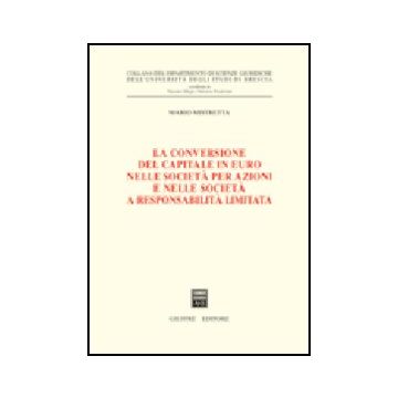 La Conversione Del Capitale In Euro Nelle Societa' Per Azioni E Nelle Societa' A  Responsabilita' Limitata  - Mistretta Mario - Giuffre' - 9788814093029