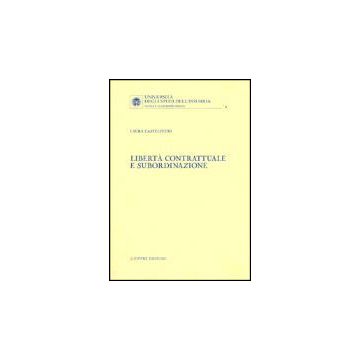 Liberta' Contrattuale E Subordinazione - Castelvetri Laura - Giuffre' - 9788814093081