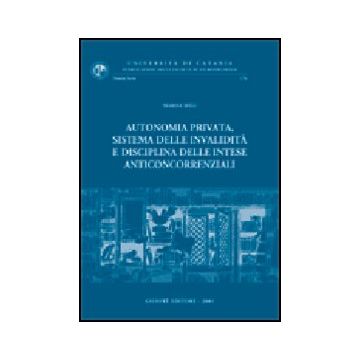 Autonomia Privata, Sistema Delle Invalidita' E Disciplina Delle Intese  Anticoncorrenziali - Meli Marisa - Giuffre' - 9788814093449