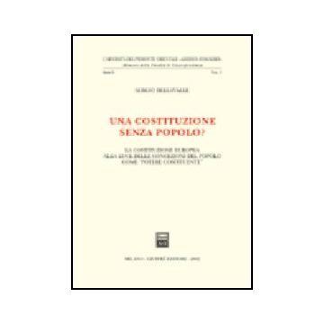 Una Costituzione Senza Popolo? La Costituzione Europea Alla Luce Delle Concezioni  Del Popolo Come «potere Costituente»  - Dellavalle Sergio - Giuffre' - 9788814094446