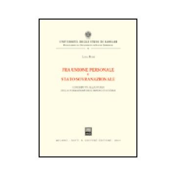 Fra Unione Personale E Stato Sovranazionale. Contributo Alla Storia Della  Formazione Dell'impero D'austria - Bussi Luisa - Giuffre' - 9788814095009