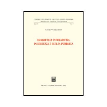 Asimmetria Informativa, Incertezza E Scelta Pubblica - Clerico Giuseppe - Giuffre' - 9788814096860