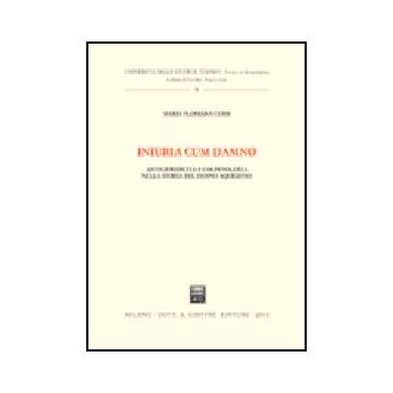 Iniuria Cum Damno. Antigiuridicita' E Colpevolezza Nella Storia Del Danno  Aquilano - Cursi M. Floriana - Giuffre' - 9788814097621
