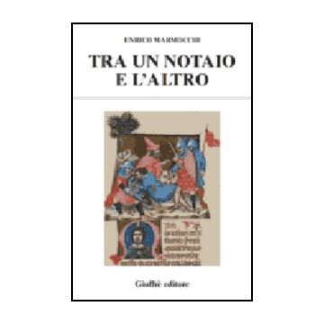 Tra Un Notaio E L'altro. Con Immagini Del Diritto - Marmocchi Enrico - Giuffre' - 9788814098086