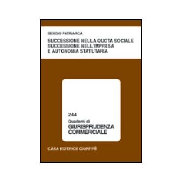 Successione Nella Quota Sociale, Successione Nell'impresa E Autonomia Statutaria - Patriarca Sergio - Giuffre' - 9788814098307