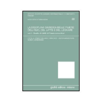 La Disciplina Giuridica Delle Filiere Dell'olio, Del Latte E Del Legname  Studio Di Diritti Di Paesi Comunitari - Carmignani Sonia; Gomez Salvago Sanchez Cecilia; Mansrevisi Silvia - Giuffre' - 9788814098888