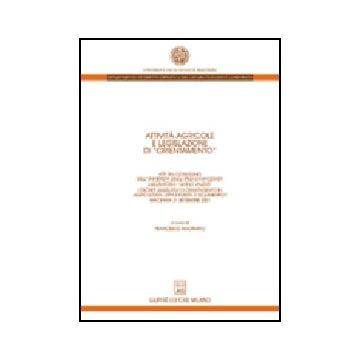 Attivita' Agricole E Legislazione Di «orientamento». Atti Del Convegno (macerata 21 Settembre 2001). I Decreti Legislativi Di Orientamento In Agricoltura... - Adornato F.  - Giuffre' - 9788814099878