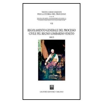 Regolamento Generale Del Processo Civile Pel Regno Lombardo-veneto. 1815 -  - Giuffre' - 9788814099977