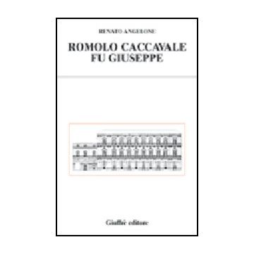 Romolo Caccavalle Fu Giuseppe - Angelone Renato - Giuffre' - 9788814099991