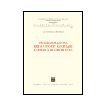 Programmazione Dei Rapporti Familiari E Liberta' Di Contrarre - Di Gregorio Valentina - Giuffre' - 9788814101250