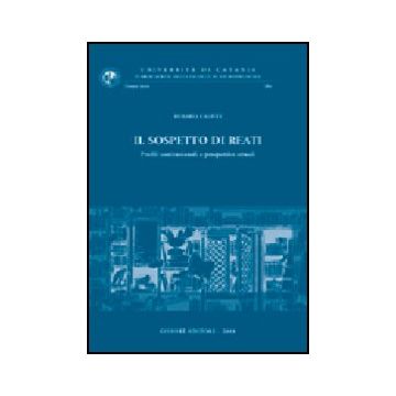 Il Sospetto Di Reati. Profili Costituzionali E Prospettive Attuali  - Calisti Rosaria - Giuffre' - 9788814101267