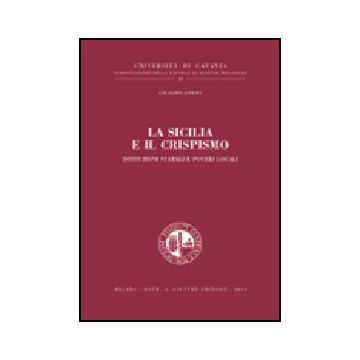 La Sicilia E Il Crispismo. Istituzioni Statali E Poteri Locali  - Astuto Giuseppe - Giuffre' - 9788814101342