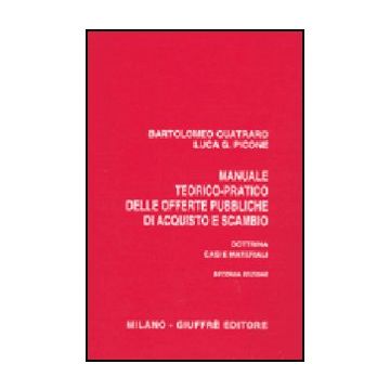 Manuale Teorico-pratico Delle Offerte Pubbliche Di Acquisto E Scambio. Dottrina, Casi E Materiali - Quatraro Bartolomeo; Picone Luca G. - Giuffre' - 9788814104145