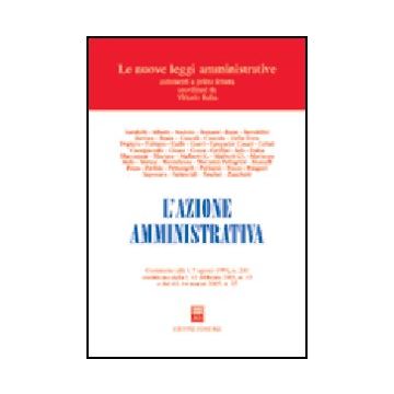 Azione Amministrativa. Commento Alla L. 7 Agosto 1990, N. 241 Modificata Dalla   11 Febbraio 2005, N. 15 E Dal Dl 14 Marzo 2005, N. 35 -  - Giuffre' - 9788814104695