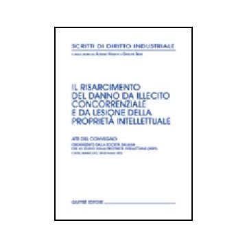 Risarcimento Del Danno Da Illecito Concorrenziale E Da Lesione Della Proprieta'  Intellettuale. Atti Del Convegno (castel Gandolfo, 20-22 Marzo 2003) -  - Giuffre' - 9788814105531