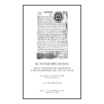 Il Notariato Russo. Nelle Disposizioni Legislative E Regolamentari Dal 1866 Ad Oggi Con Glossario Notarile Russo-italiano  - Jemma A.  - Giuffre' - 9788814105586